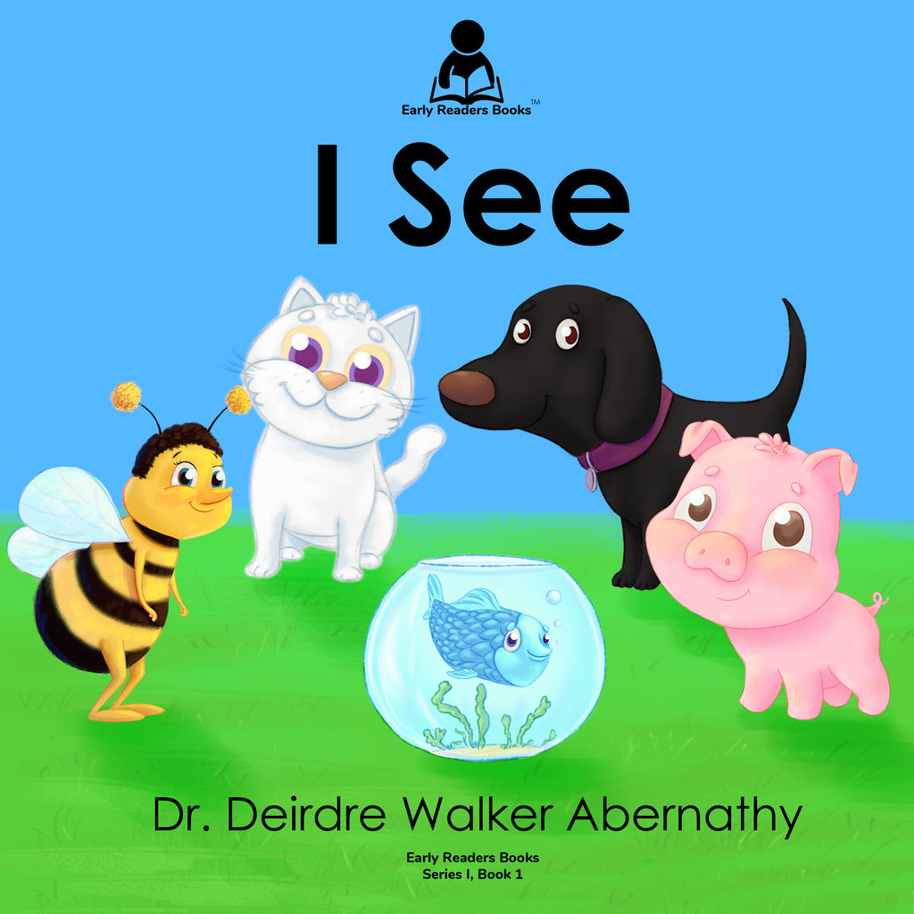 Early Readers Books Series I, Book 1: I See by Dr. Deirdre Walker Abernathy